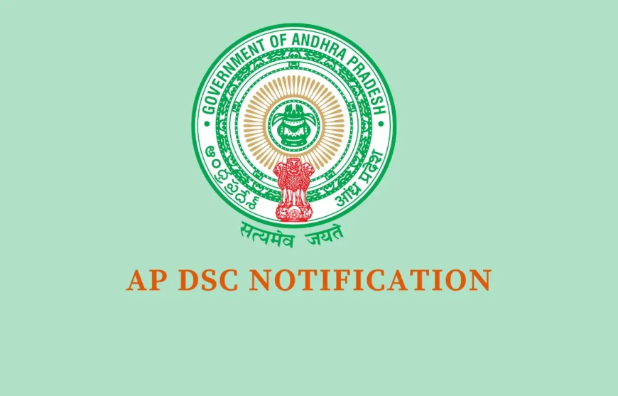 AP DSC Notification 2025: A Comprehensive Guide to Andhra Pradesh's Mega Teacher Recruitment Drive