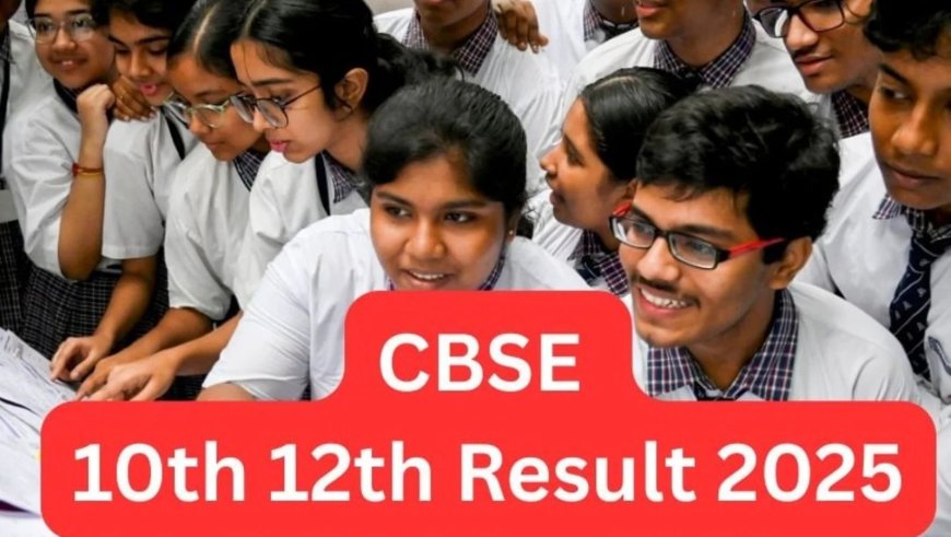 CBSE Results 2025: Class 10 & 12 Results Expected Today – Check Details, Websites, and Steps to Download